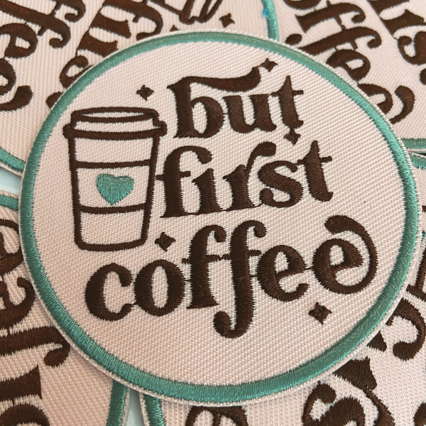 3" But First Coffee  -  Embroidered Hat Patch: QTY 1