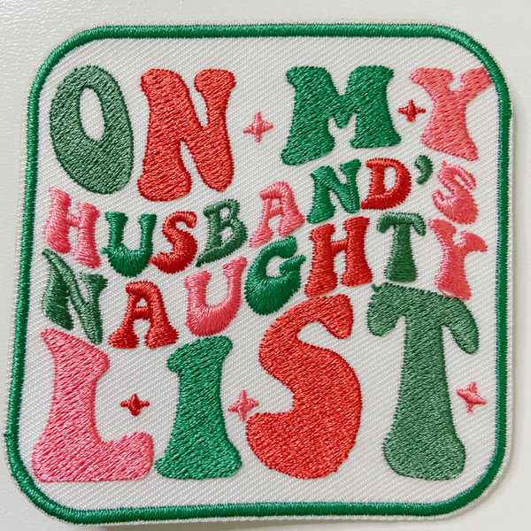 3" On My Husbands Naughty List  -  Embroidered Hat Patch: Embroidered Patch